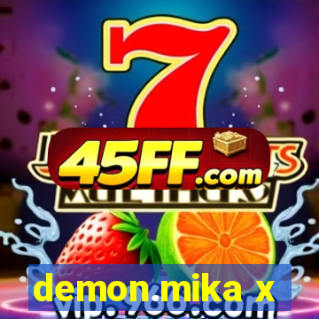 demon.mika x